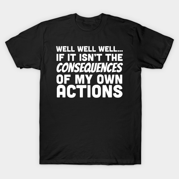 Consequences of actions T-Shirt by Portals